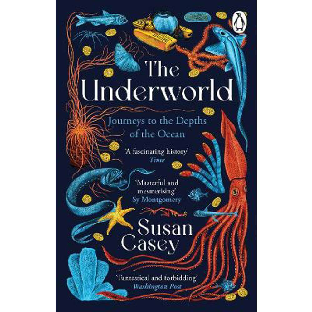 The Underworld: Journeys to the Depths of the Ocean (Paperback) - Susan Casey